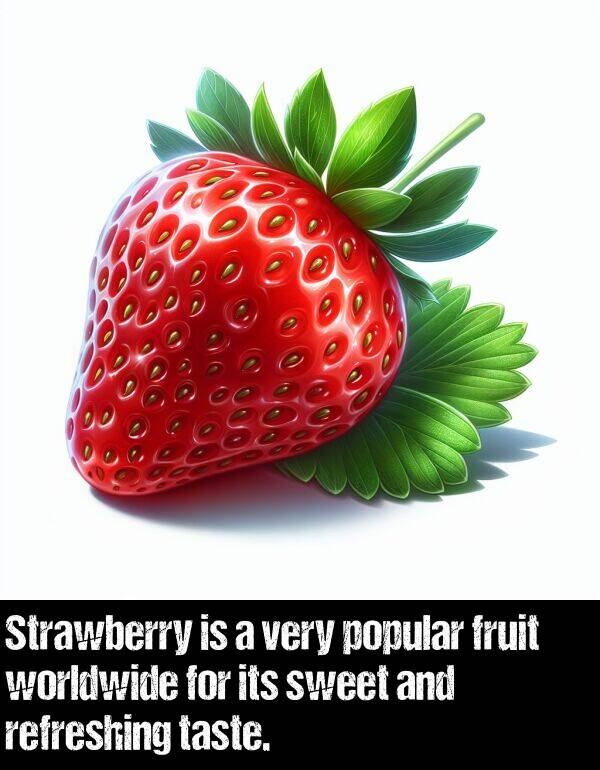 taste: Strawberry is a very popular fruit worldwide for its sweet and refreshing taste.