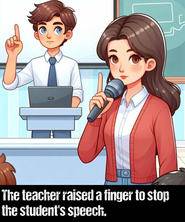 raised: The teacher raised a finger to stop the student's speech.