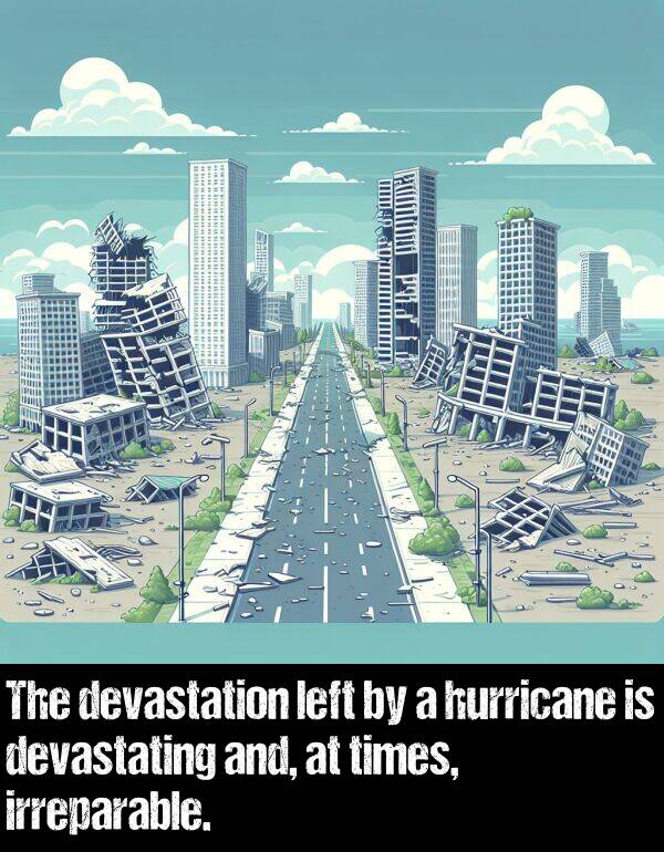 left: The devastation left by a hurricane is devastating and, at times, irreparable.
