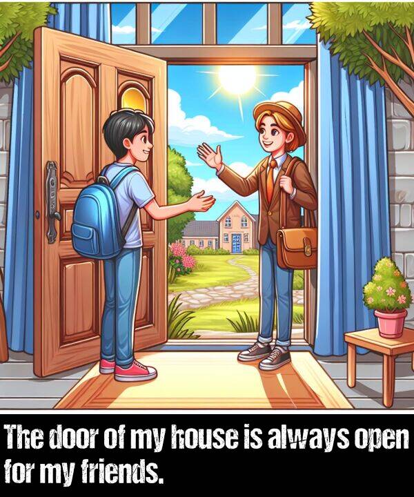 open: The door of my house is always open for my friends.