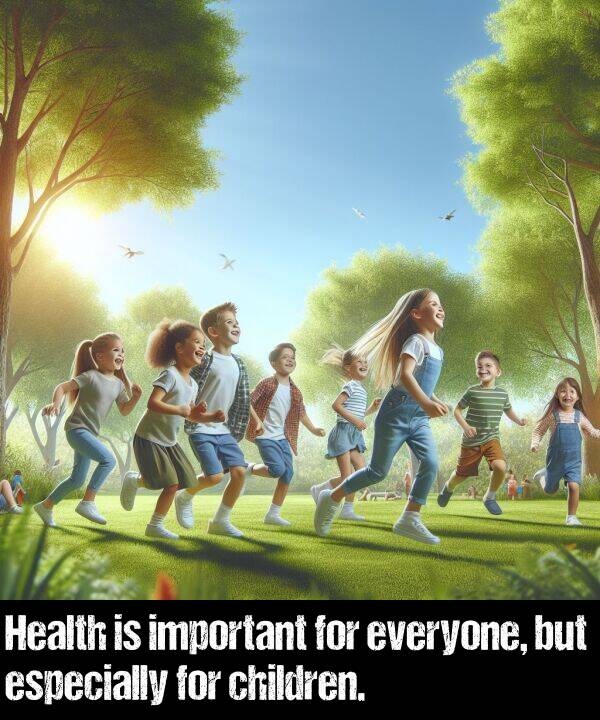but: Health is important for everyone, but especially for children.