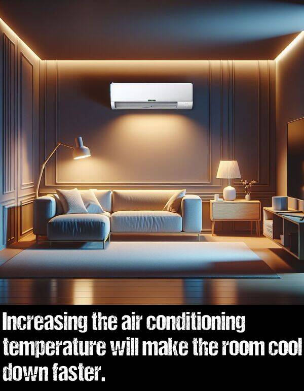 temperature: Increasing the air conditioning temperature will make the room cool down faster.