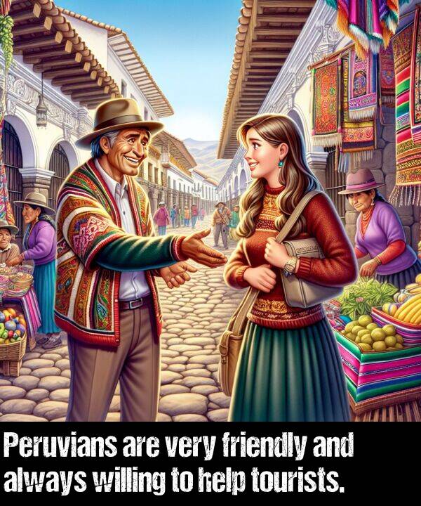 help: Peruvians are very friendly and always willing to help tourists.