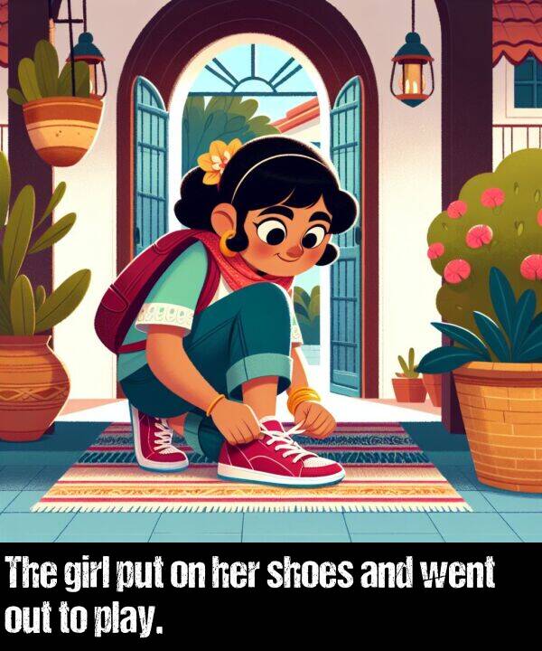 girl: The girl put on her shoes and went out to play.