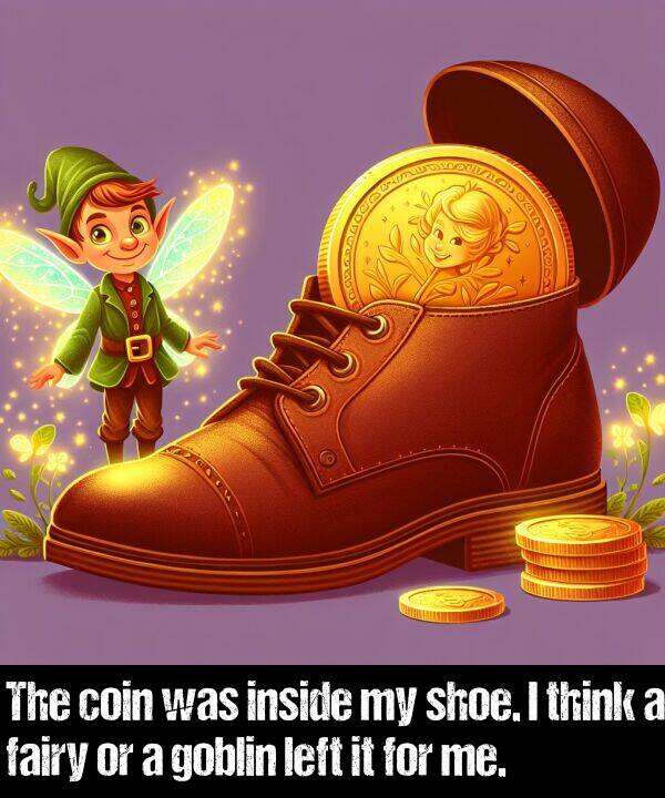 left: The coin was inside my shoe. I think a fairy or a goblin left it for me.