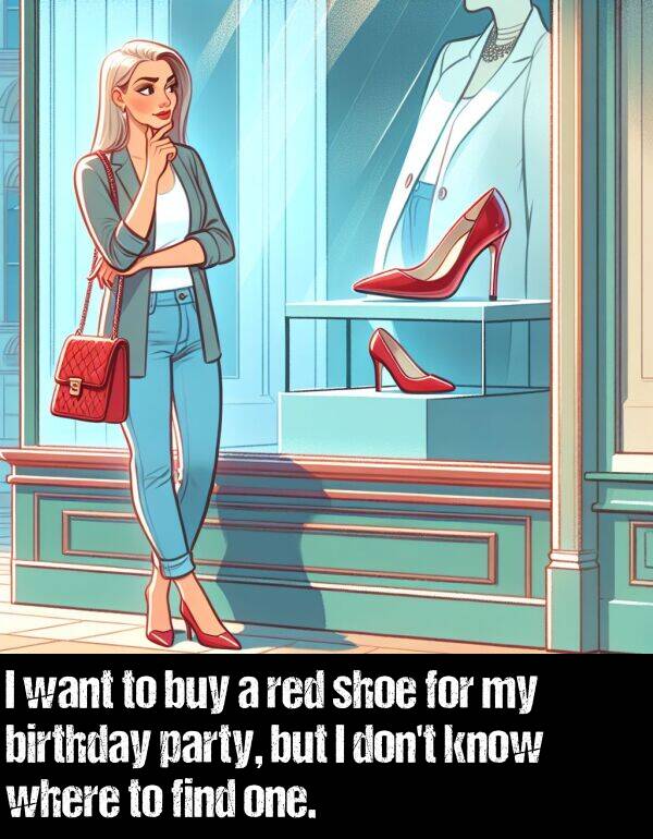 birthday: I want to buy a red shoe for my birthday party, but I don't know where to find one.