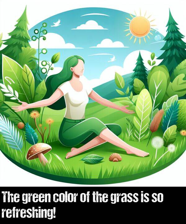 color: The green color of the grass is so refreshing!