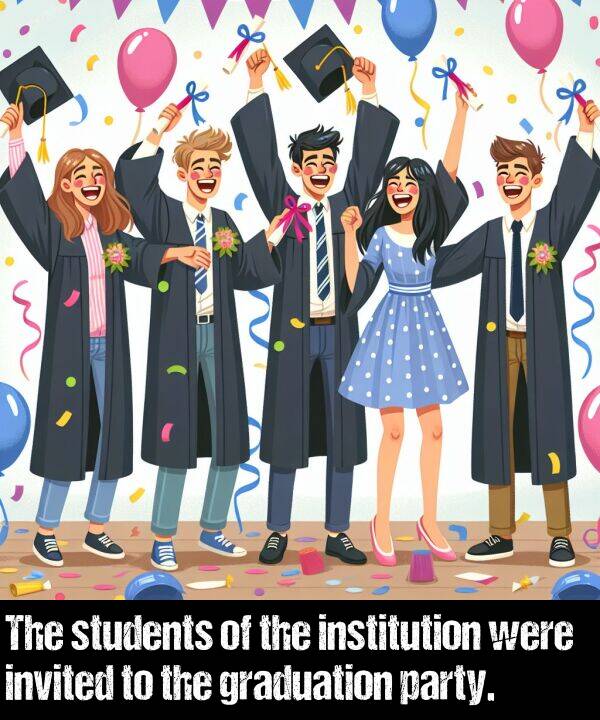 party: The students of the institution were invited to the graduation party.