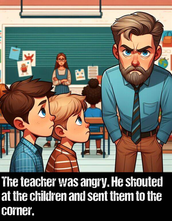 them: The teacher was angry. He shouted at the children and sent them to the corner.