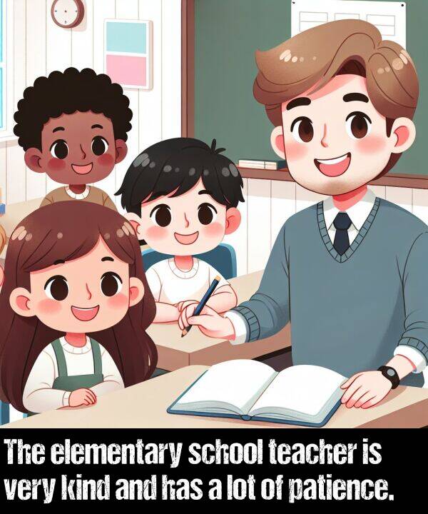 lot: The elementary school teacher is very kind and has a lot of patience.