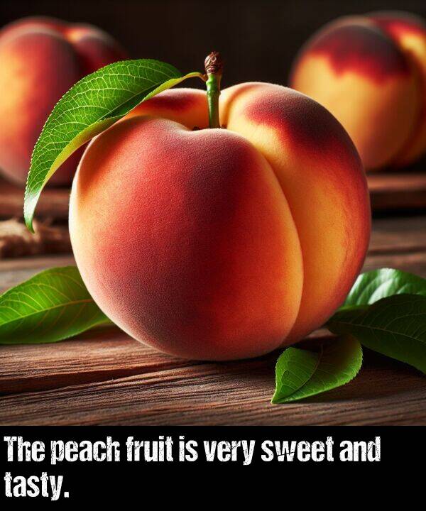very: The peach fruit is very sweet and tasty.