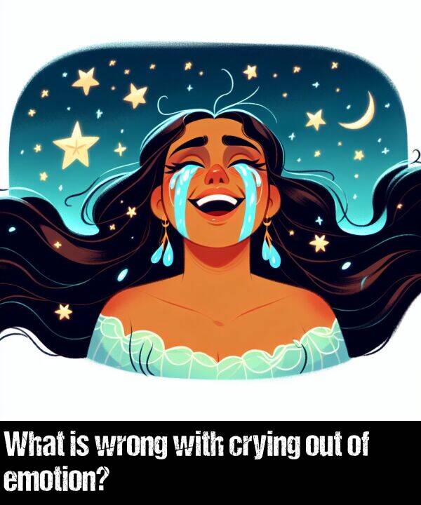 with: What is wrong with crying out of emotion?