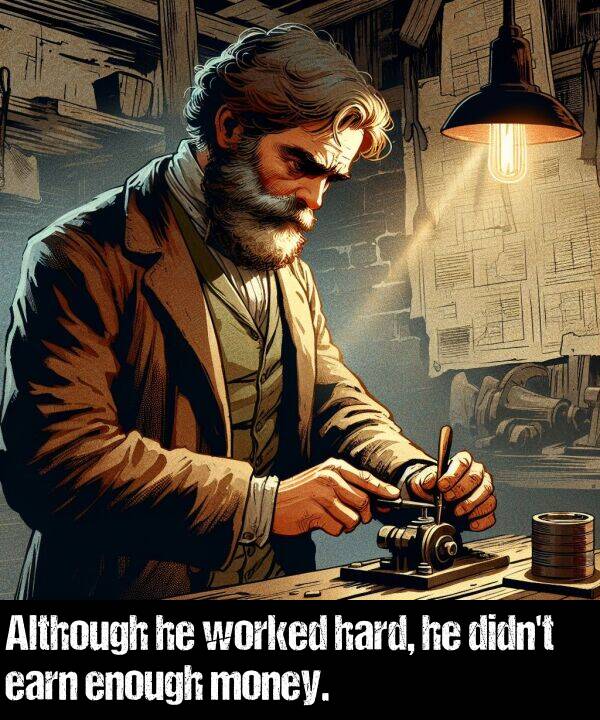 worked: Although he worked hard, he didn't earn enough money.