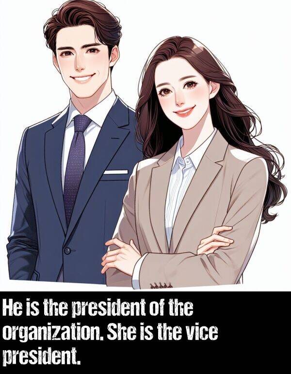vice: He is the president of the organization. She is the vice president.