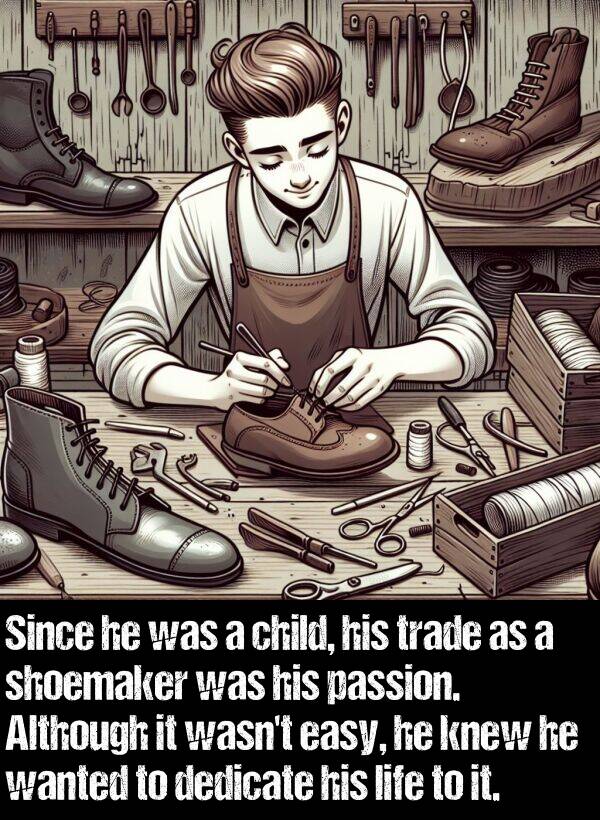 easy: Since he was a child, his trade as a shoemaker was his passion. Although it wasn't easy, he knew he wanted to dedicate his life to it.