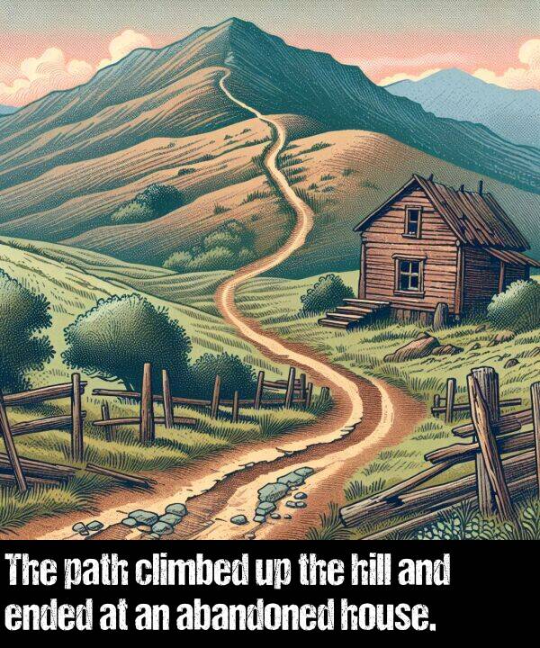 path: The path climbed up the hill and ended at an abandoned house.