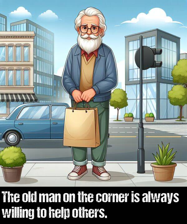 old: The old man on the corner is always willing to help others.
