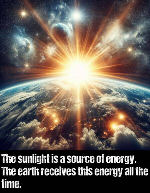 earth: The sunlight is a source of energy. The earth receives this energy all the time.