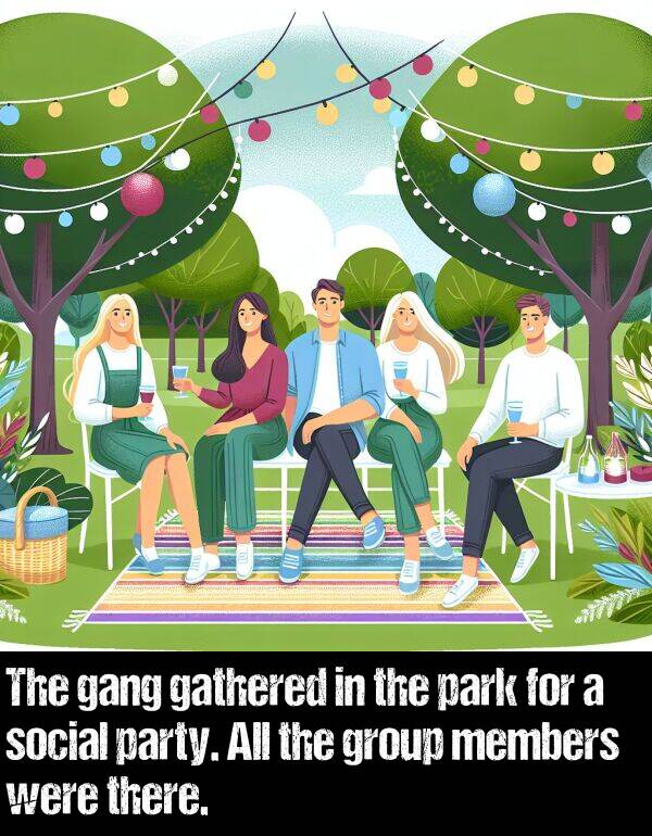 park: The gang gathered in the park for a social party. All the group members were there.