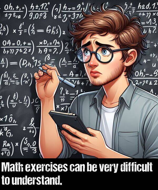 can: Math exercises can be very difficult to understand.