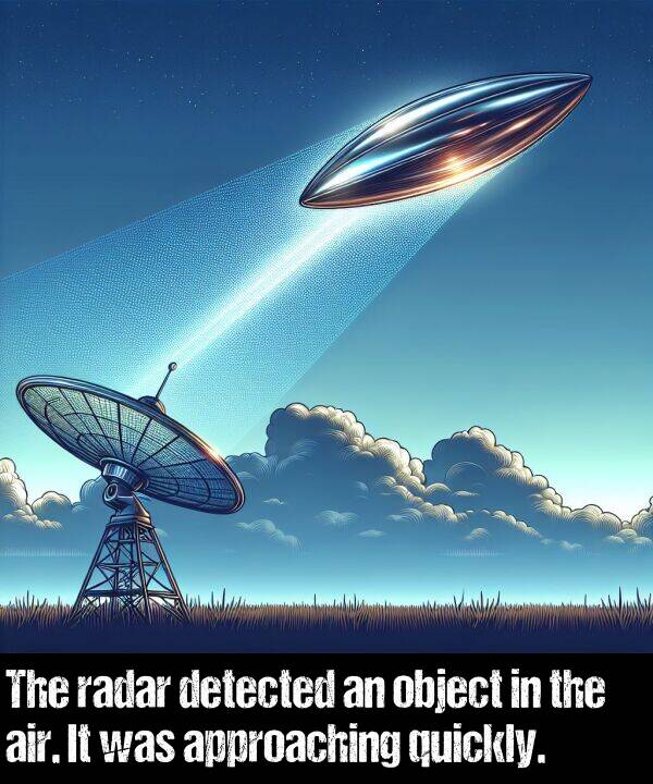 object: The radar detected an object in the air. It was approaching quickly.