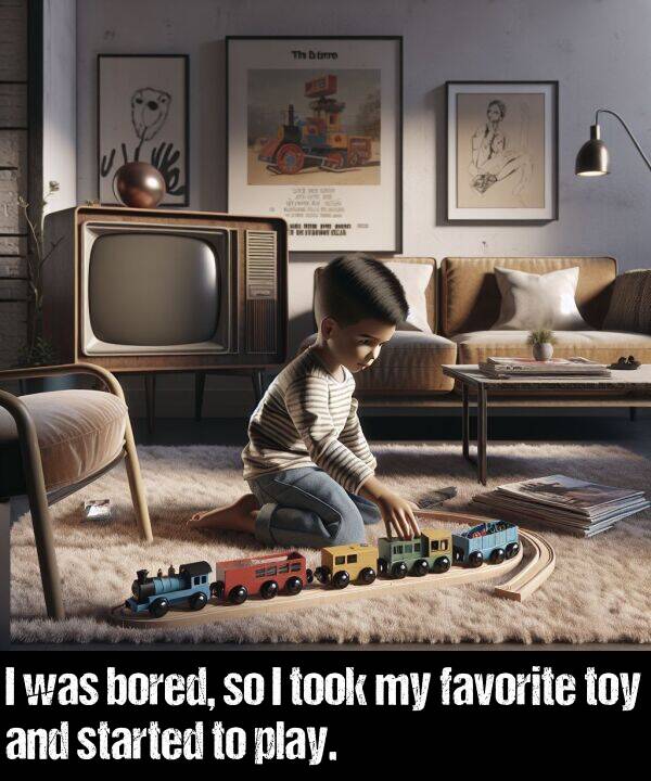 bored: I was bored, so I took my favorite toy and started to play.