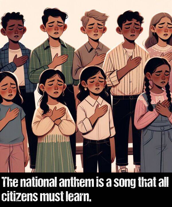 learn: The national anthem is a song that all citizens must learn.
