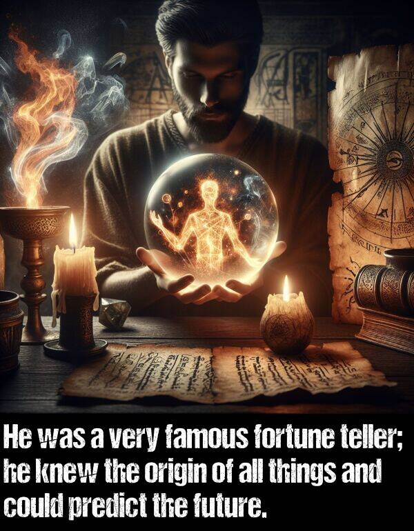 origin: He was a very famous fortune teller; he knew the origin of all things and could predict the future.
