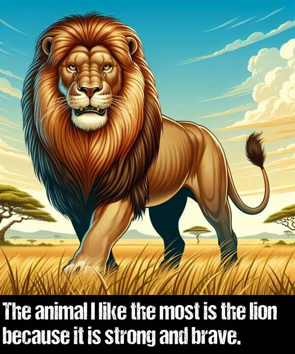 because: The animal I like the most is the lion because it is strong and brave.