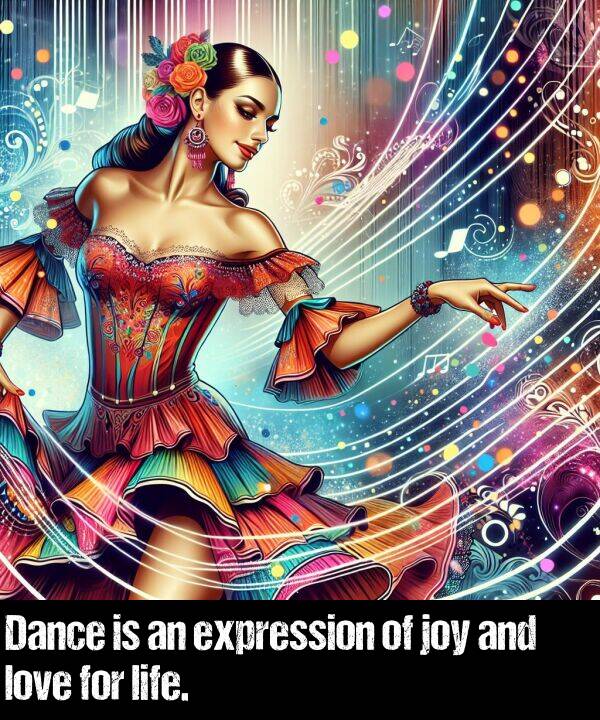 life: Dance is an expression of joy and love for life.