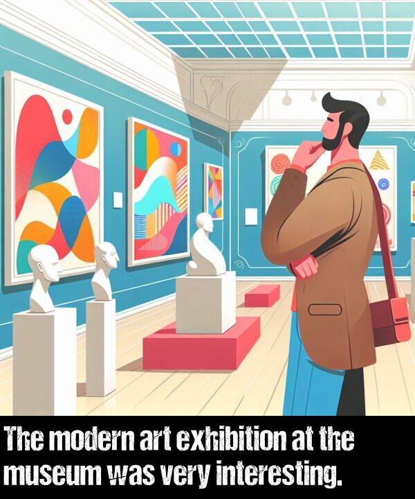 art: The modern art exhibition at the museum was very interesting.