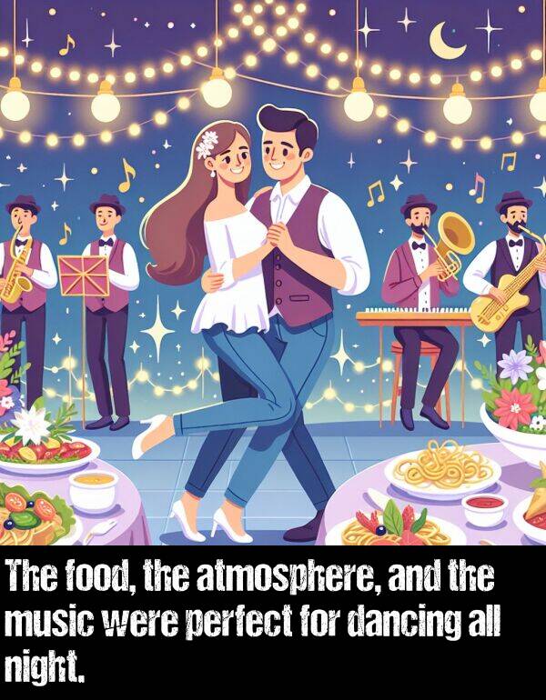 dancing: The food, the atmosphere, and the music were perfect for dancing all night.