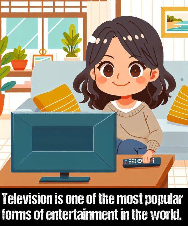 forms: Television is one of the most popular forms of entertainment in the world.