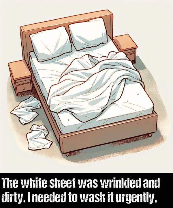 white: The white sheet was wrinkled and dirty. I needed to wash it urgently.