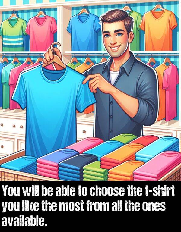 ones: You will be able to choose the t-shirt you like the most from all the ones available.