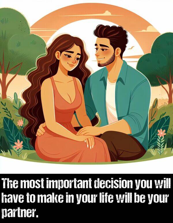 make: The most important decision you will have to make in your life will be your partner.