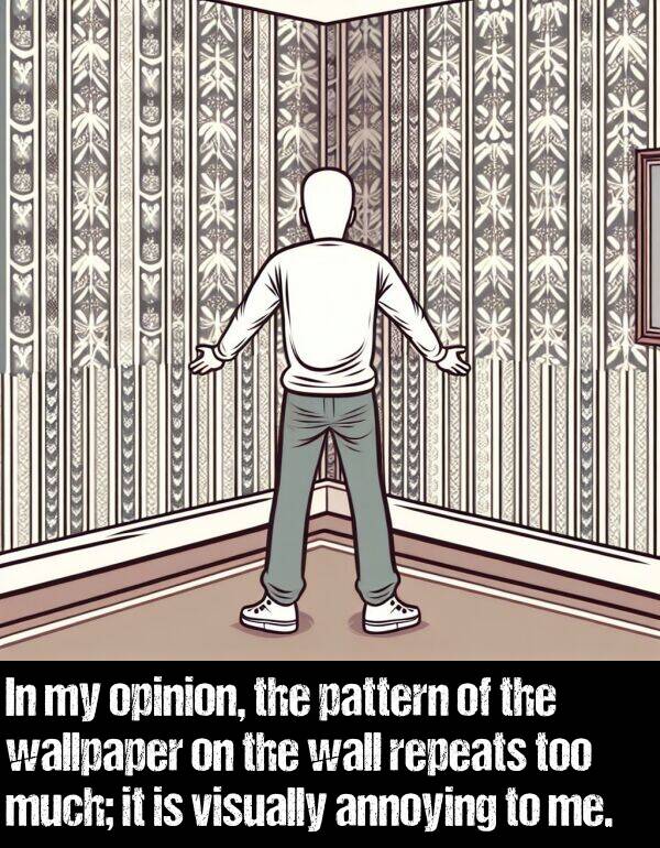 wall: In my opinion, the pattern of the wallpaper on the wall repeats too much; it is visually annoying to me.