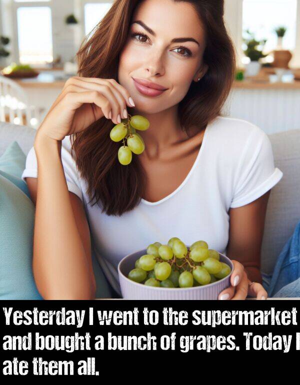 them: Yesterday I went to the supermarket and bought a bunch of grapes. Today I ate them all.