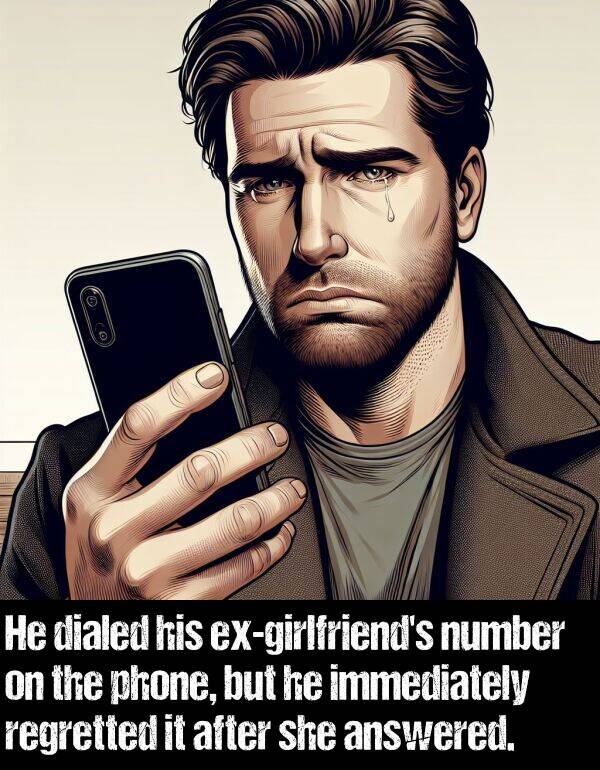regretted: He dialed his ex-girlfriend's number on the phone, but he immediately regretted it after she answered.