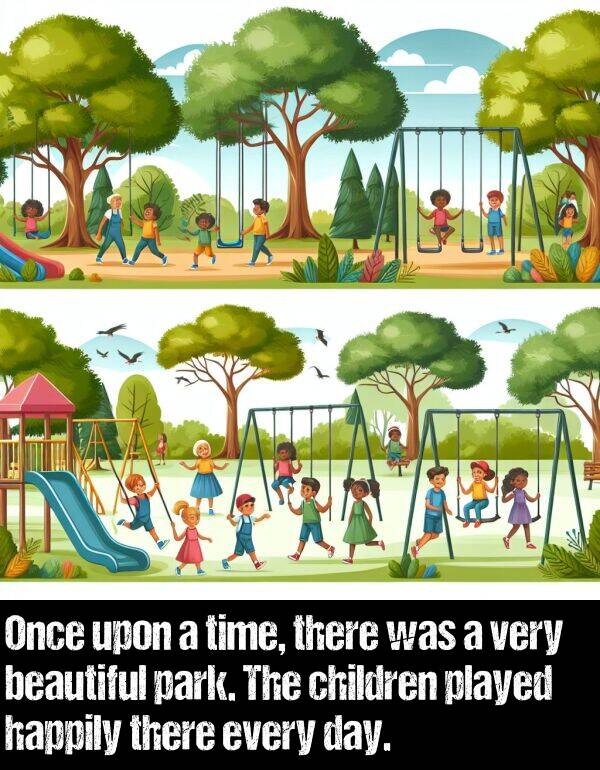 park: Once upon a time, there was a very beautiful park. The children played happily there every day.
