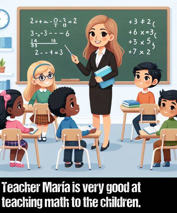teaching: Teacher María is very good at teaching math to the children.