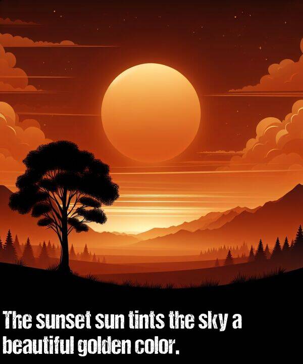 tints: The sunset sun tints the sky a beautiful golden color.