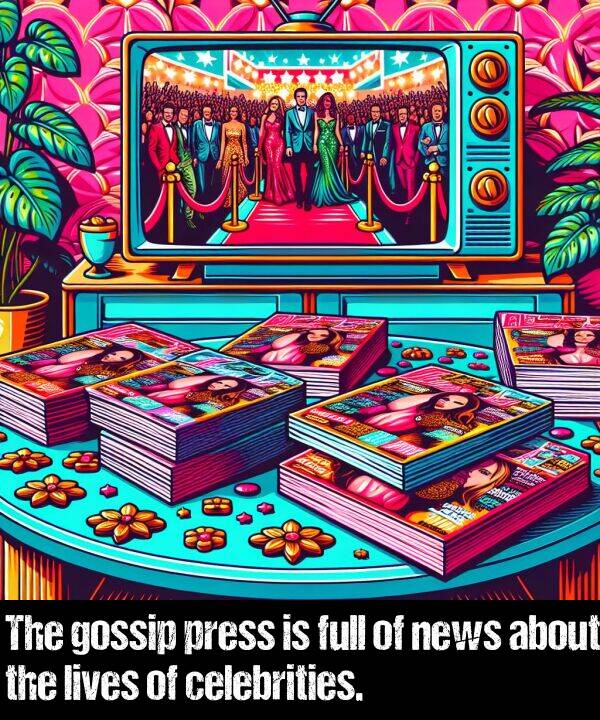 news: The gossip press is full of news about the lives of celebrities.