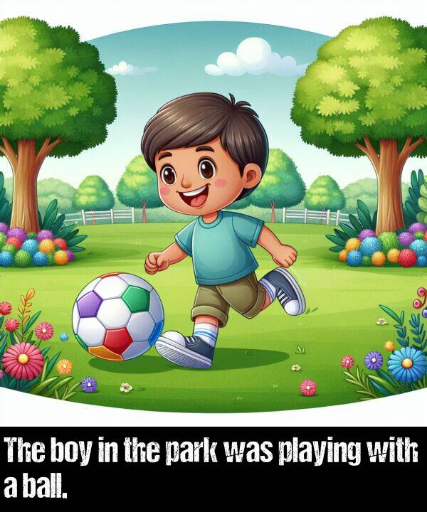 boy: The boy in the park was playing with a ball.