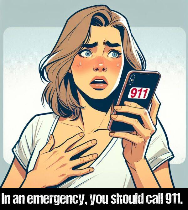 call: In an emergency, you should call 911.