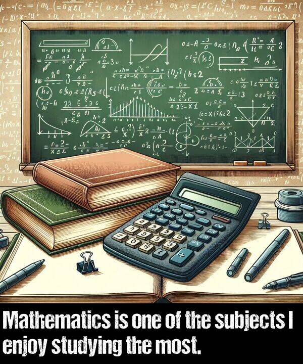one: Mathematics is one of the subjects I enjoy studying the most.