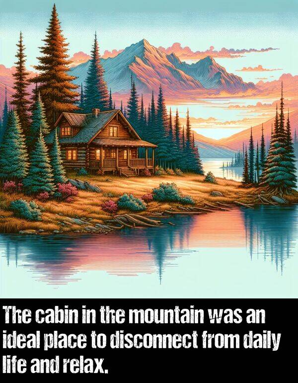 daily: The cabin in the mountain was an ideal place to disconnect from daily life and relax.