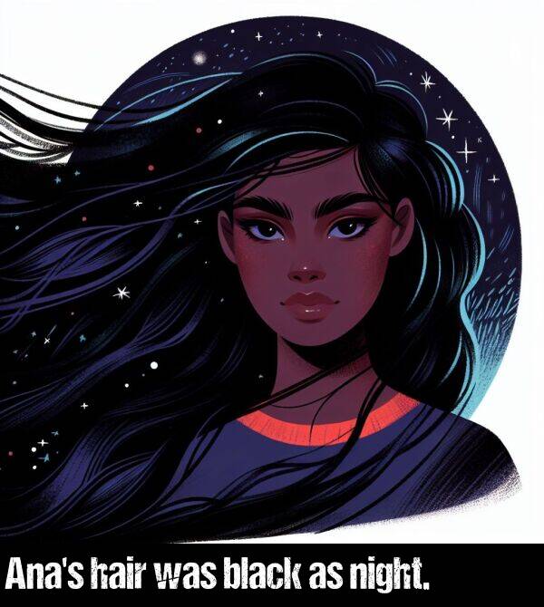 black: Ana's hair was black as night.