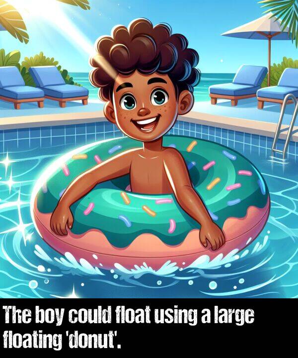 boy: The boy could float using a large floating 'donut'.