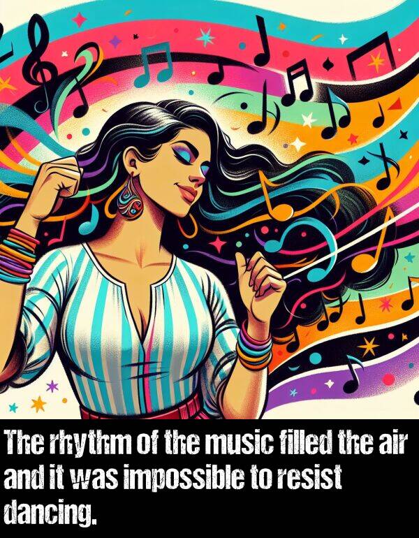 impossible: The rhythm of the music filled the air and it was impossible to resist dancing.